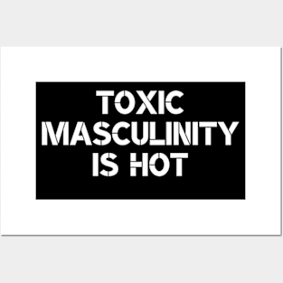 Toxic Masculinity Is Hot Posters and Art